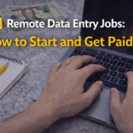 Remote Data Entry Jobs: How to Start and Get Paid